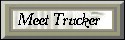 Meet Trucker